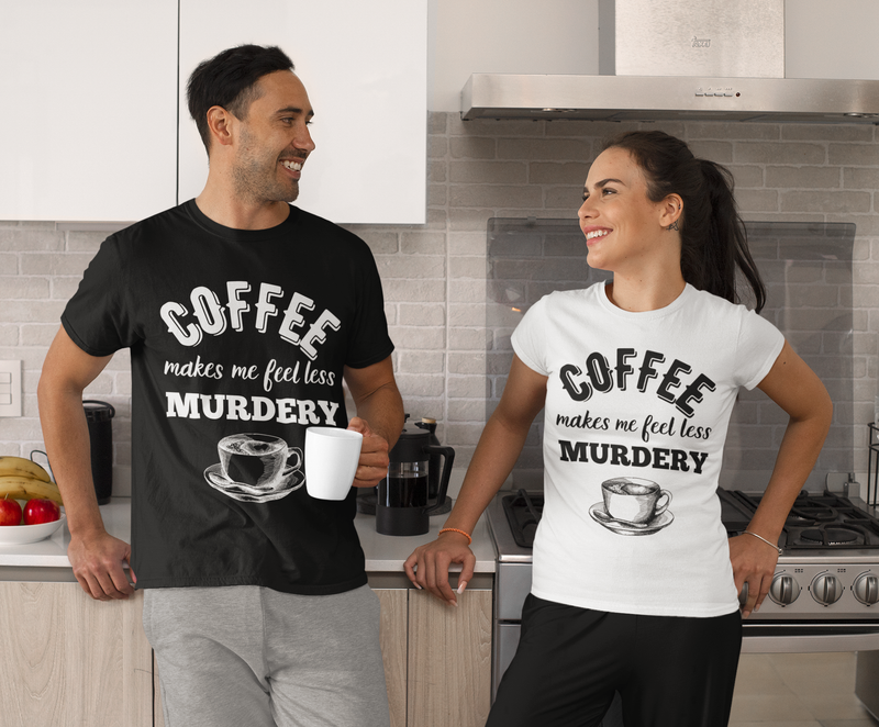 Coffee Shirts Coffee Makes Me Feel Less Murdery Shirt Funny 